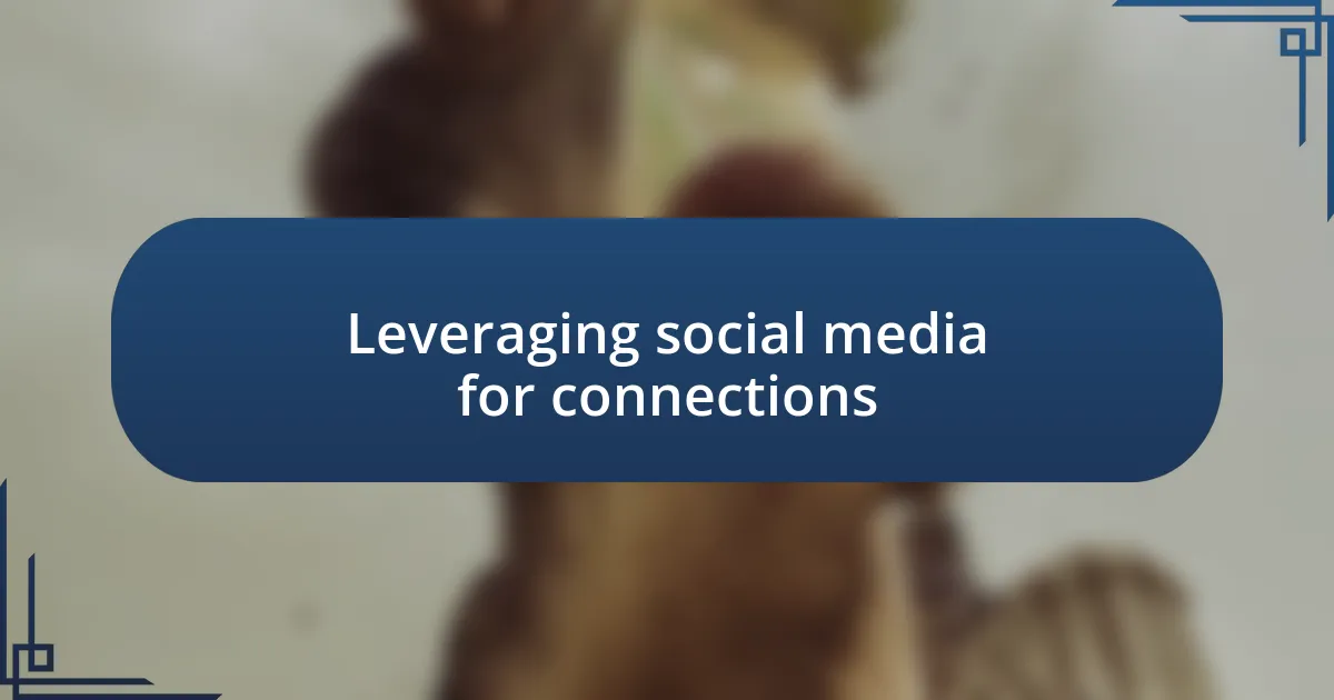 Leveraging social media for connections