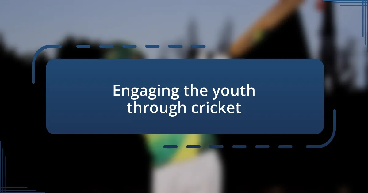 Engaging the youth through cricket