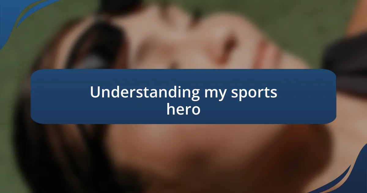 Understanding my sports hero