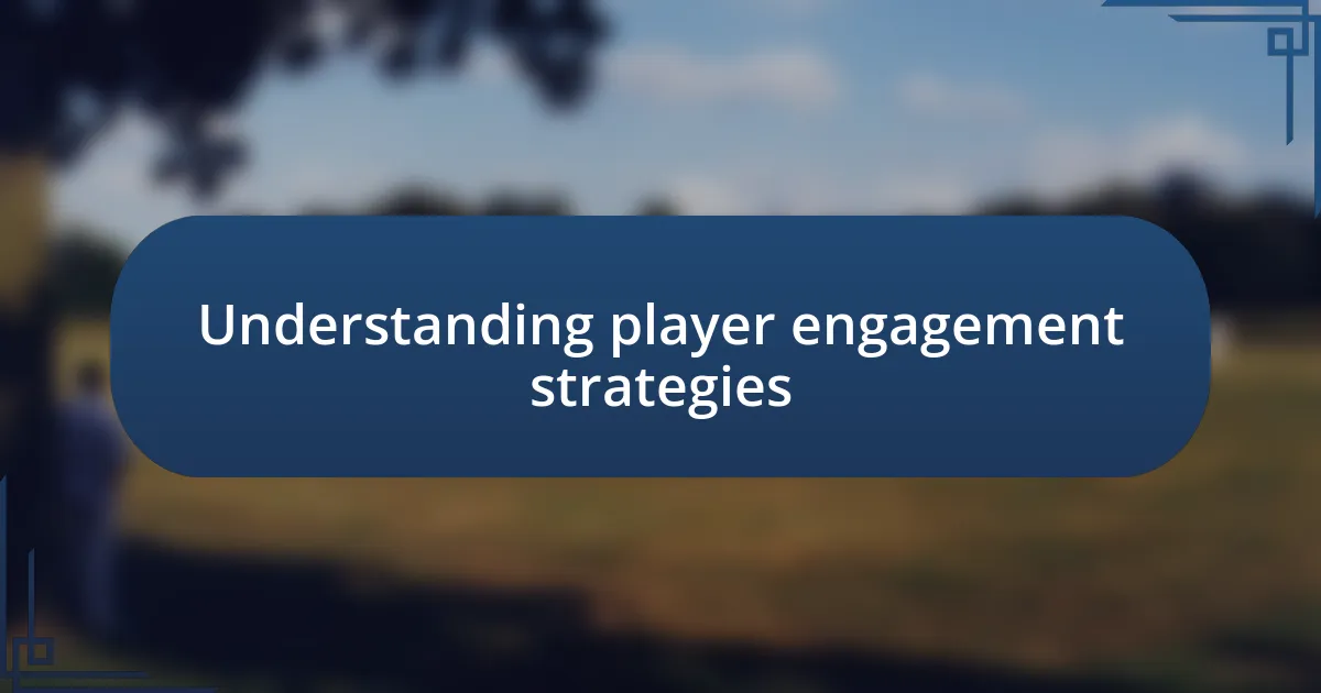 Understanding player engagement strategies