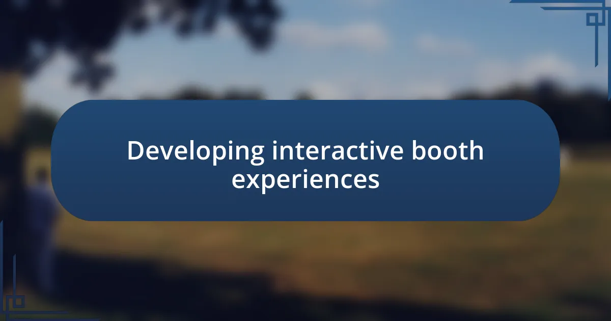 Developing interactive booth experiences