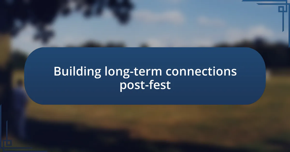 Building long-term connections post-fest