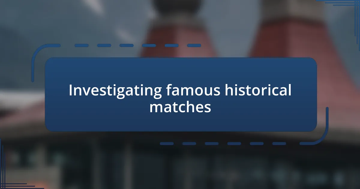 Investigating famous historical matches