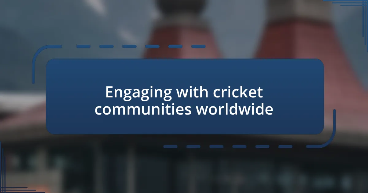 Engaging with cricket communities worldwide