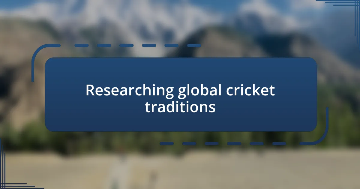 Researching global cricket traditions