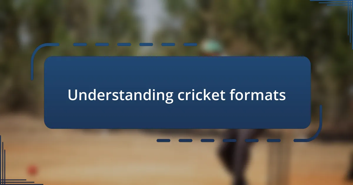 Understanding cricket formats