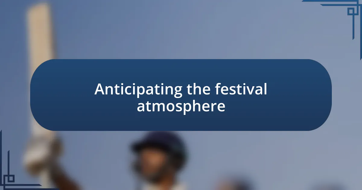 Anticipating the festival atmosphere