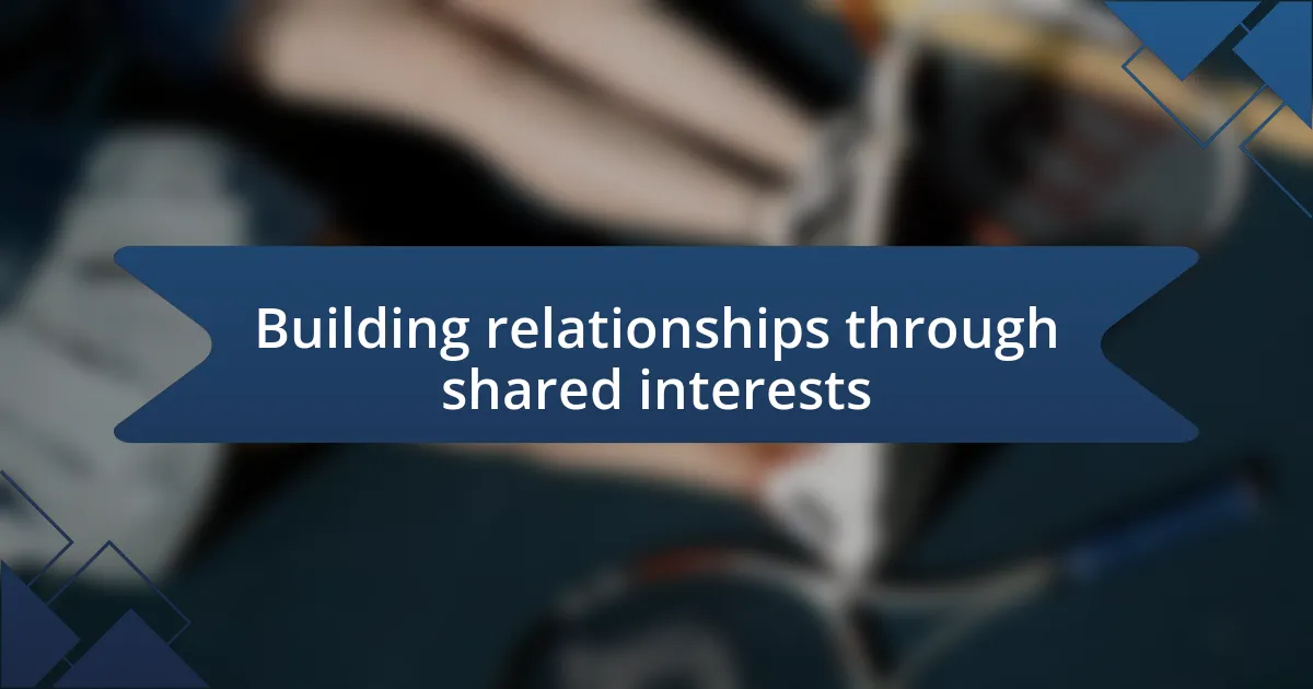 Building relationships through shared interests