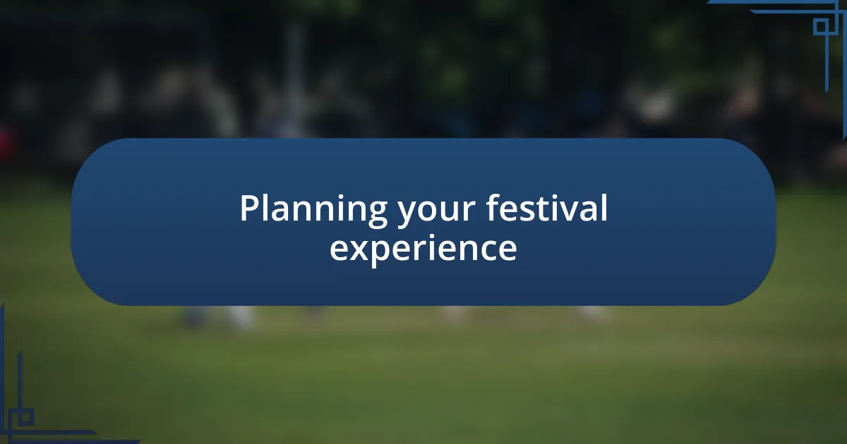 Planning your festival experience