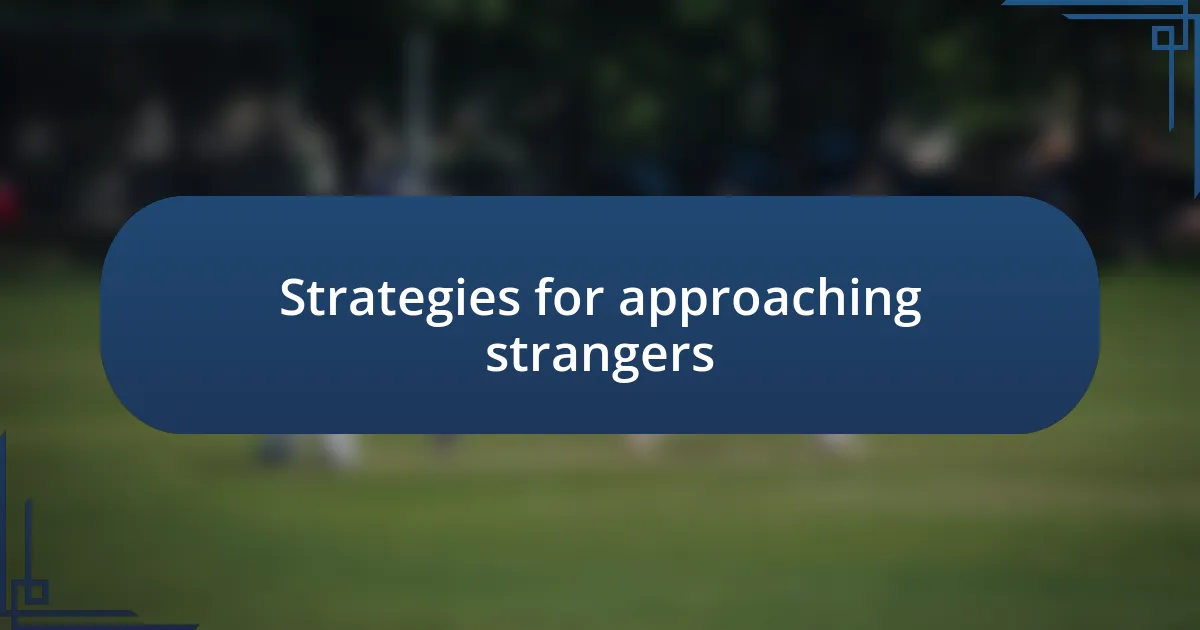 Strategies for approaching strangers