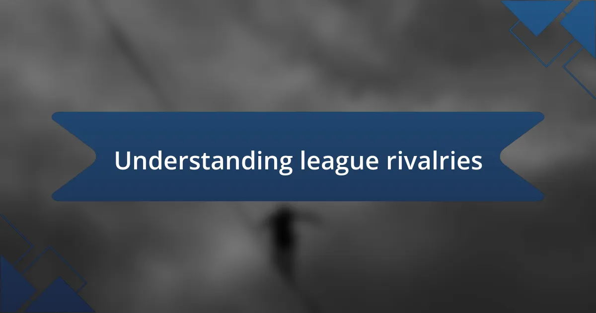 Understanding league rivalries