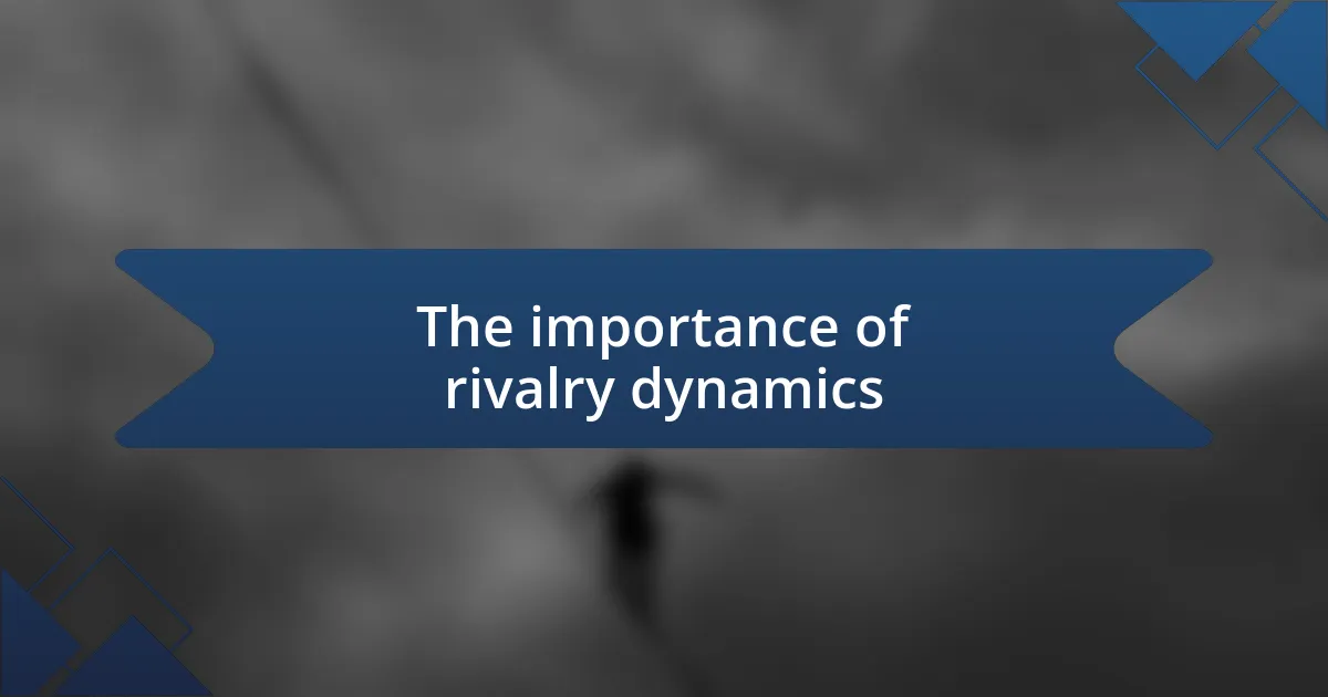 The importance of rivalry dynamics