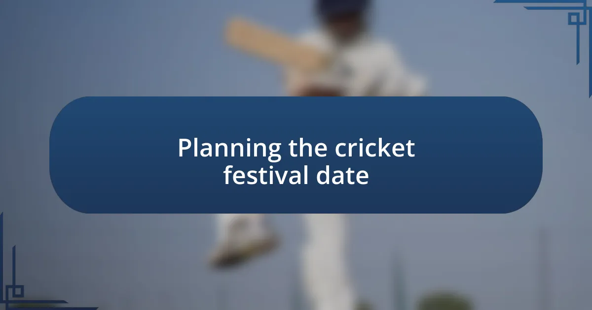 Planning the cricket festival date