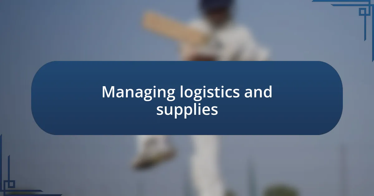 Managing logistics and supplies