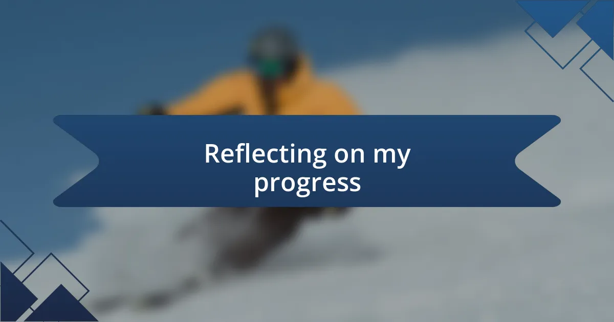 Reflecting on my progress