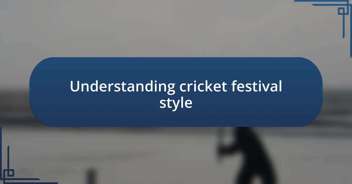 Understanding cricket festival style