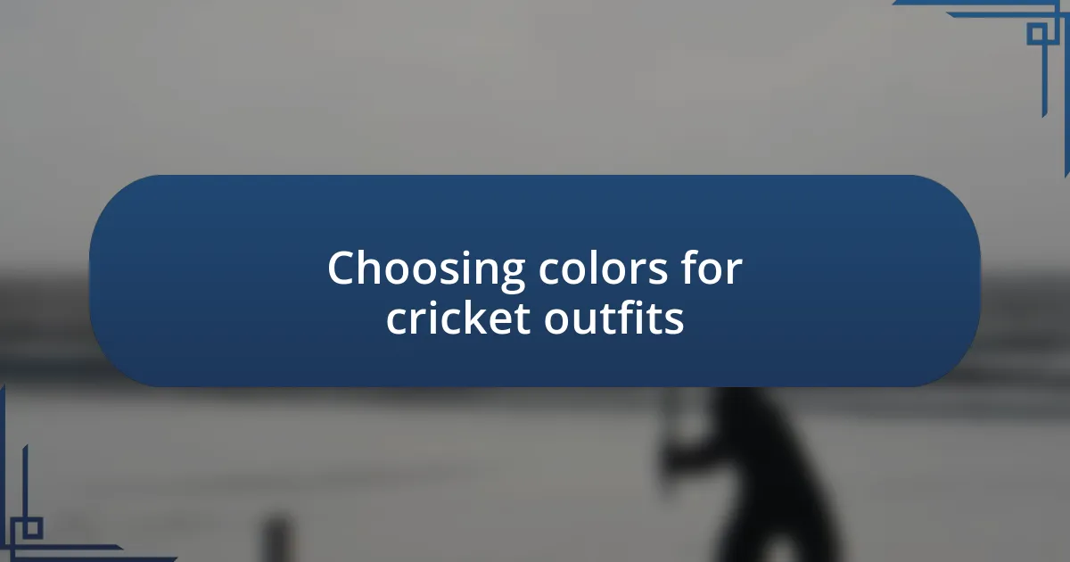 Choosing colors for cricket outfits