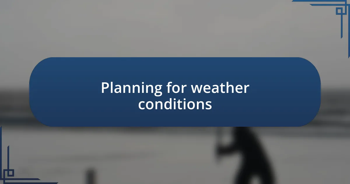 Planning for weather conditions