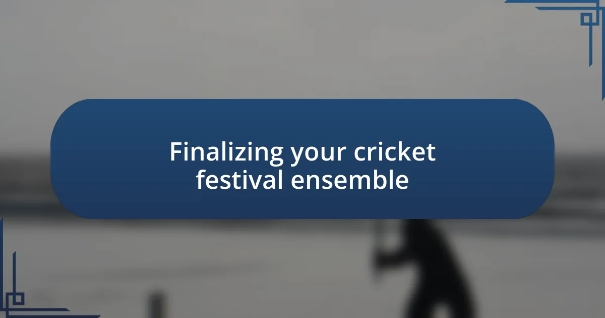 Finalizing your cricket festival ensemble