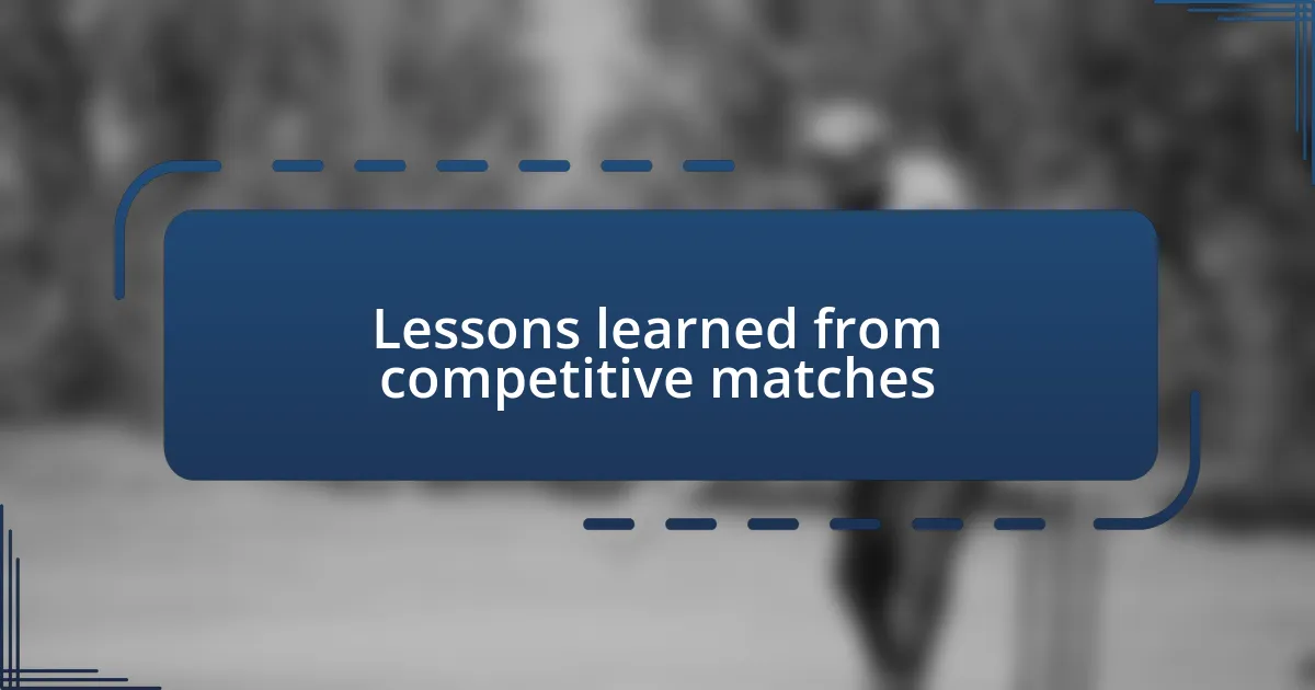 Lessons learned from competitive matches