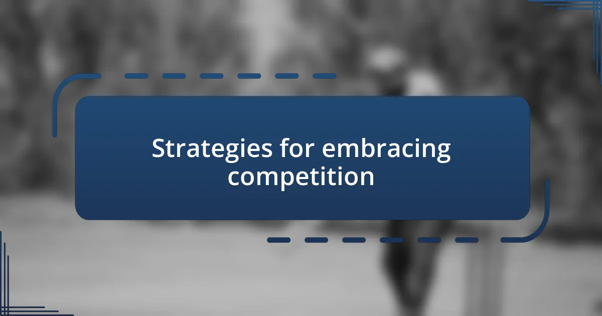 Strategies for embracing competition