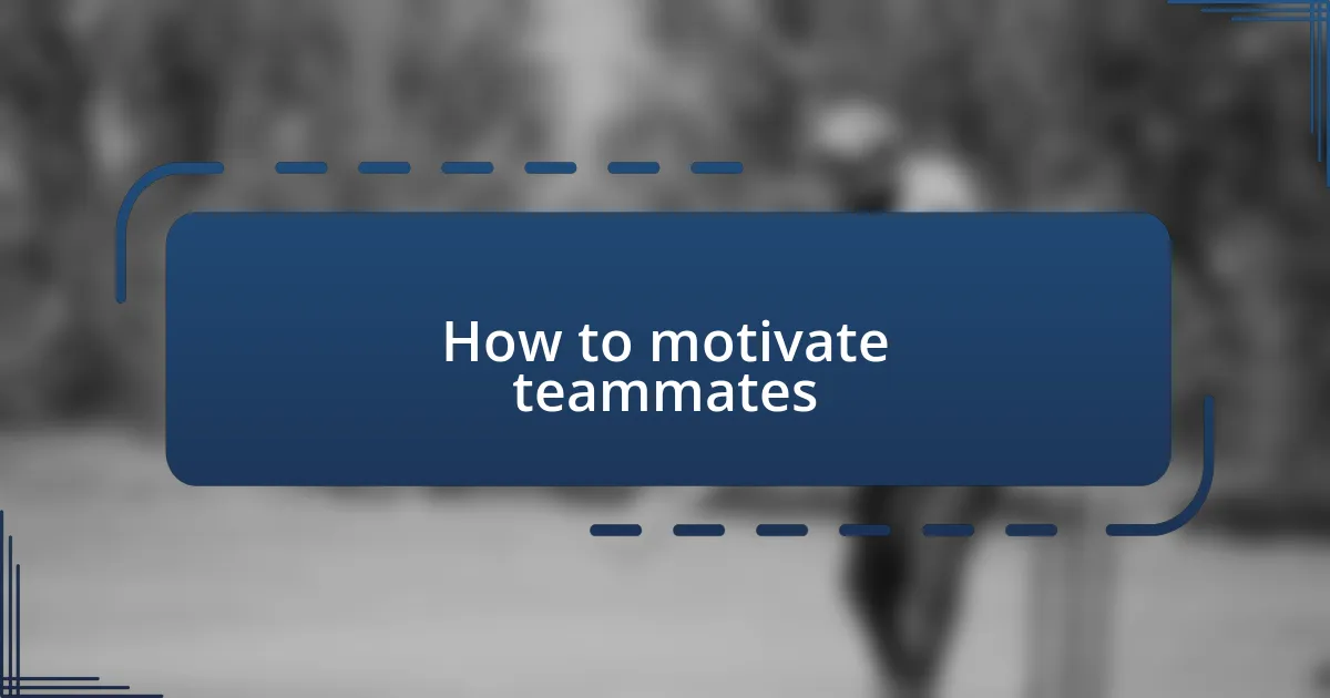 How to motivate teammates