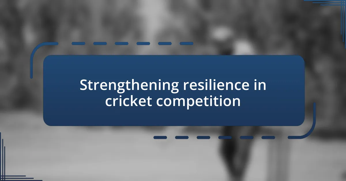 Strengthening resilience in cricket competition