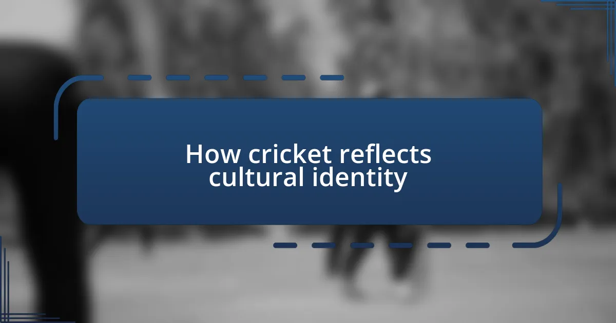 How cricket reflects cultural identity