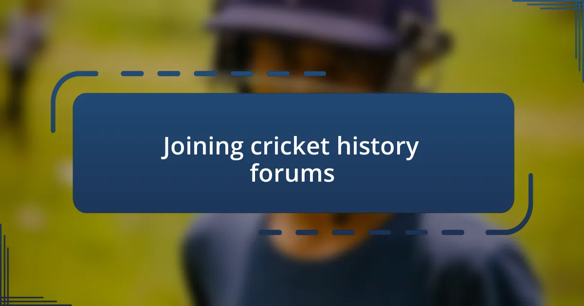 Joining cricket history forums