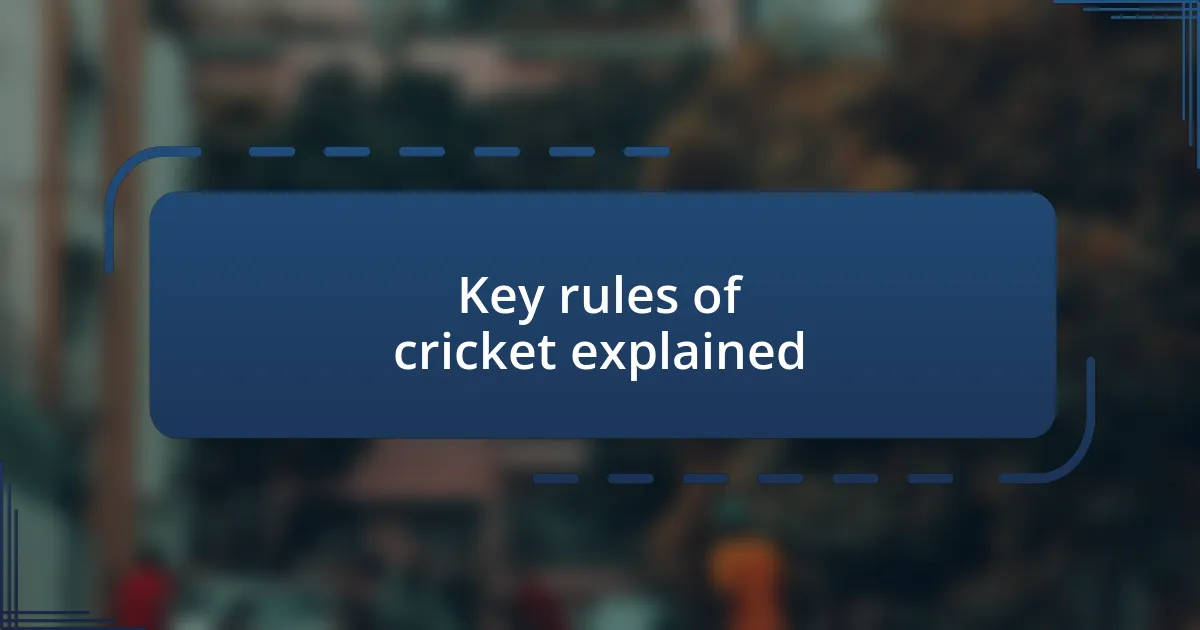 Key rules of cricket explained