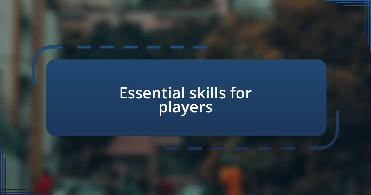 Essential skills for players