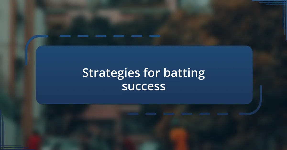 Strategies for batting success