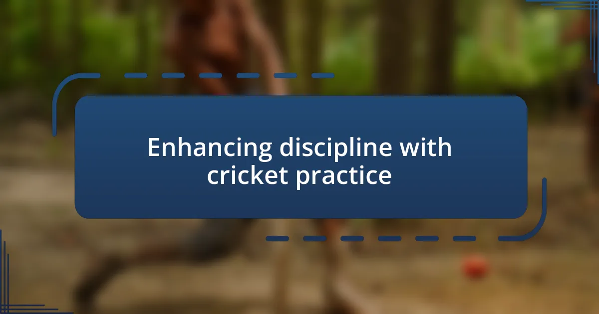 Enhancing discipline with cricket practice