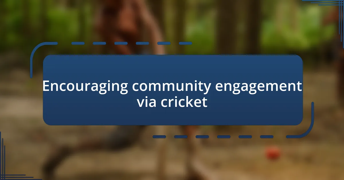 Encouraging community engagement via cricket