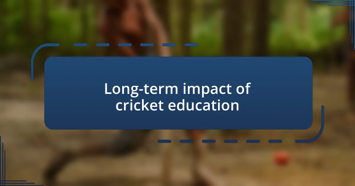 Long-term impact of cricket education