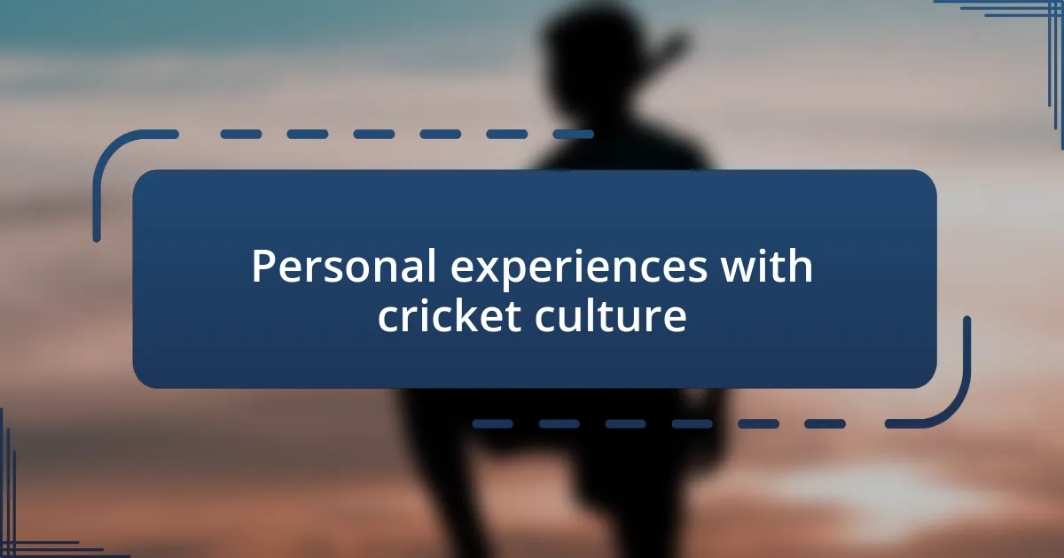 Personal experiences with cricket culture