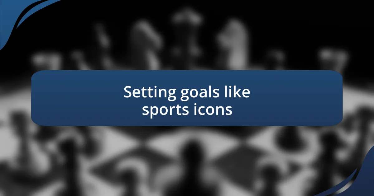 Setting goals like sports icons