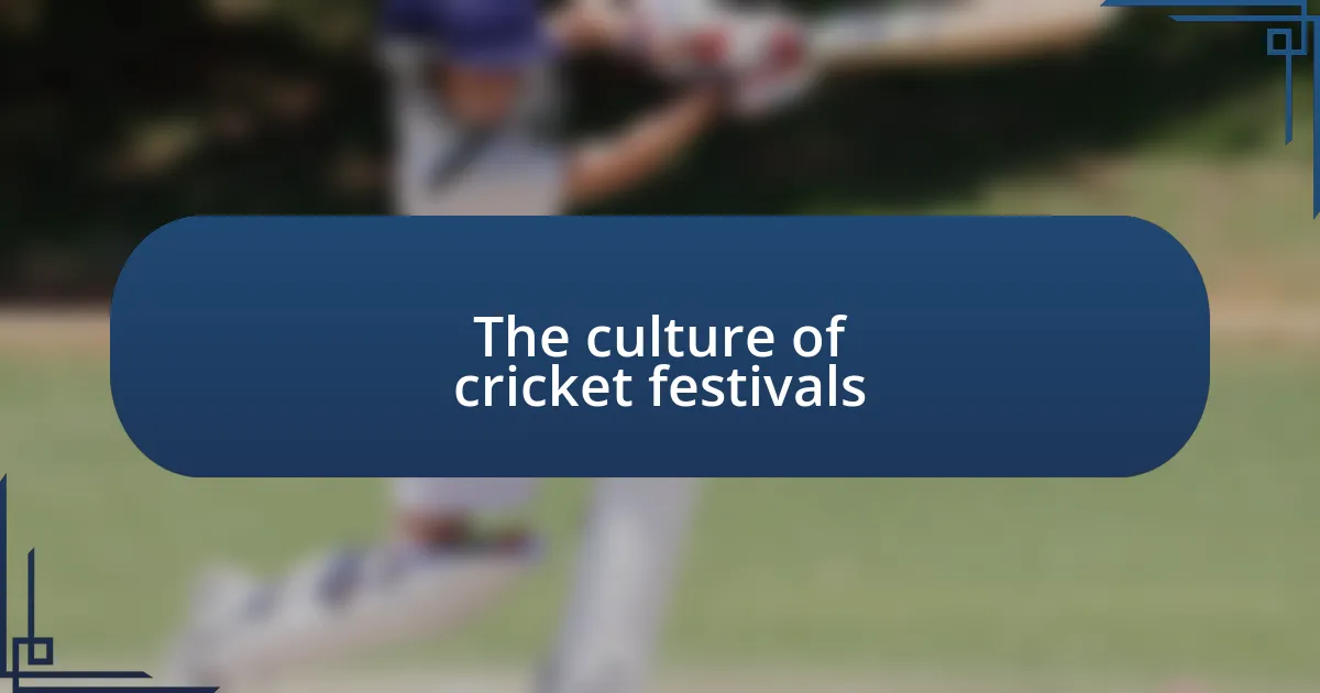 The culture of cricket festivals