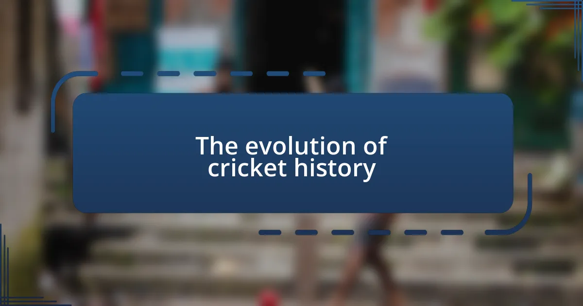 The evolution of cricket history