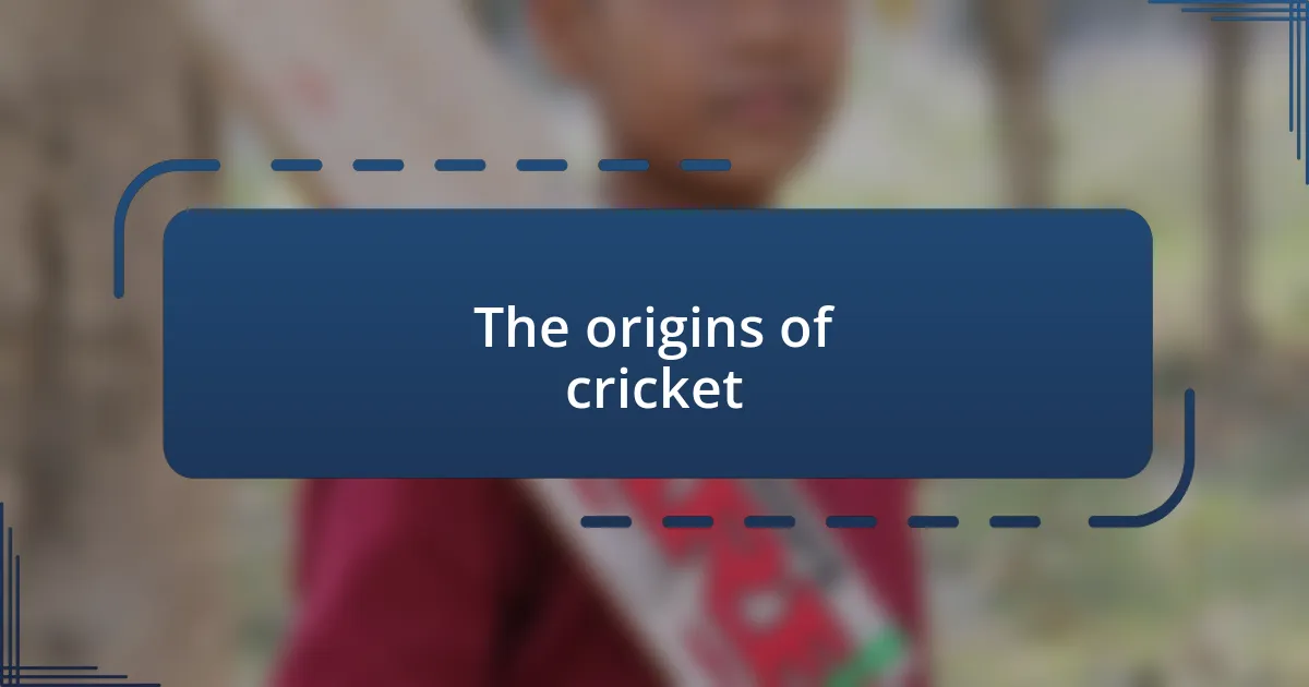 The origins of cricket