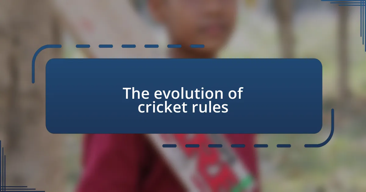 The evolution of cricket rules