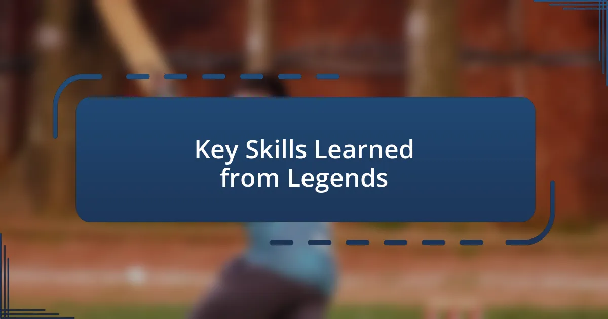 Key Skills Learned from Legends