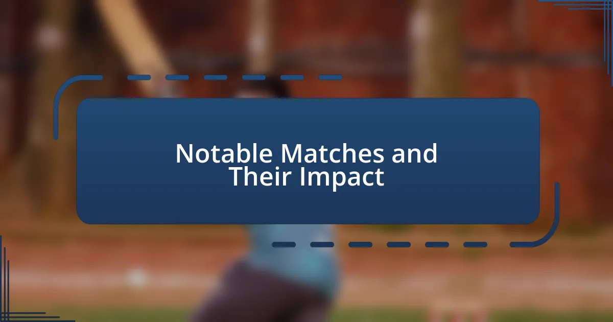 Notable Matches and Their Impact