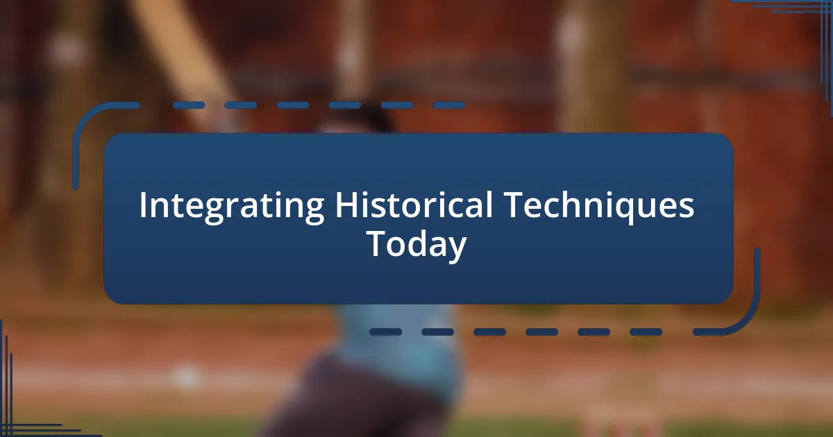 Integrating Historical Techniques Today