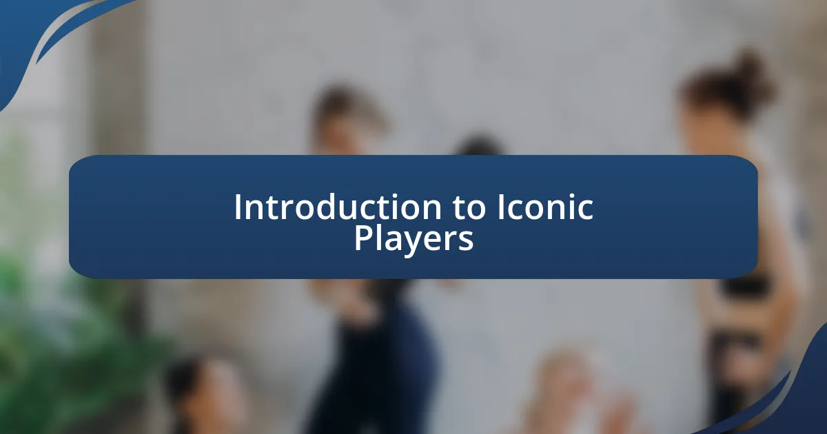 Introduction to Iconic Players