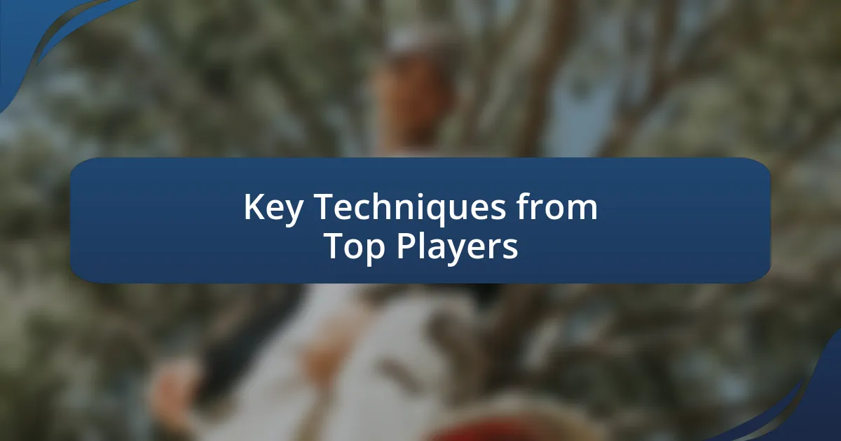 Key Techniques from Top Players