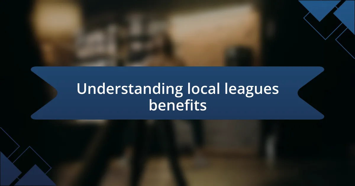 Understanding local leagues benefits