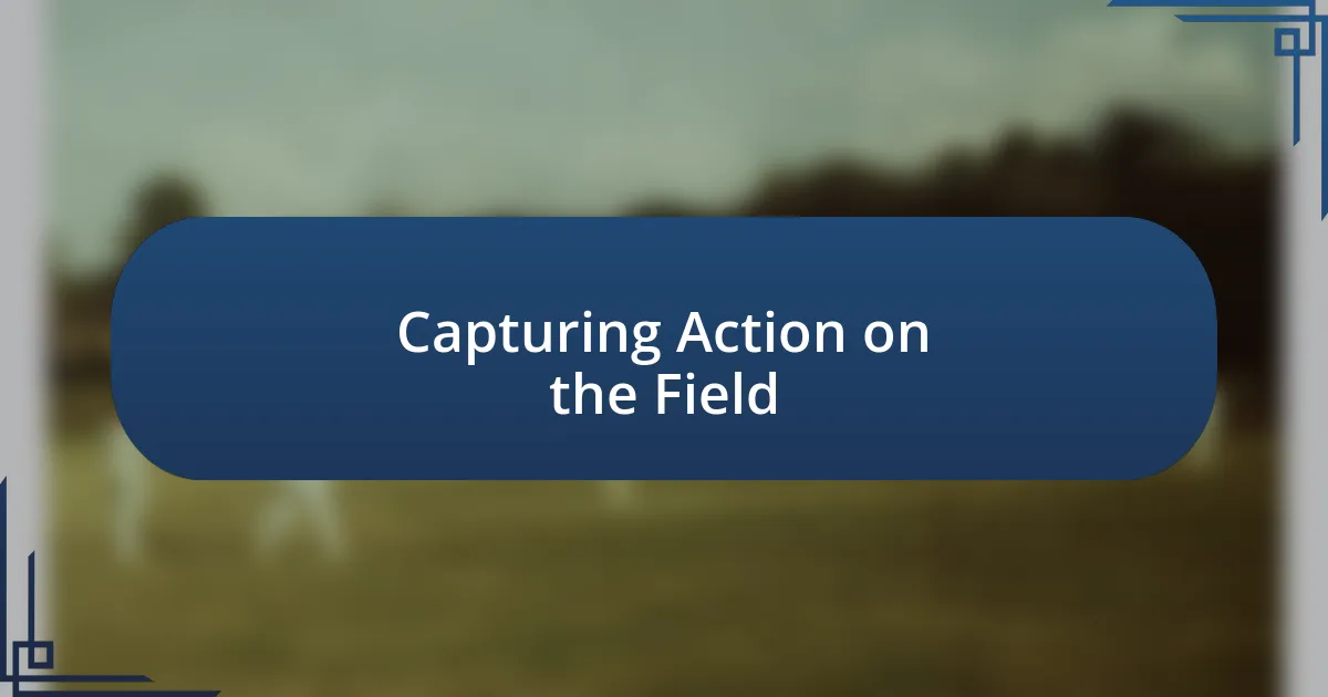 Capturing Action on the Field