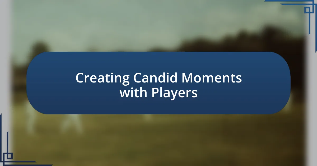 Creating Candid Moments with Players