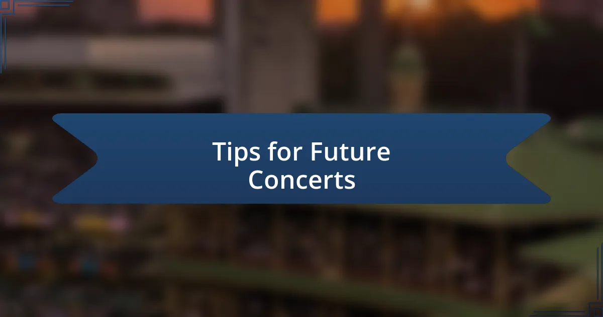 Tips for Future Concerts